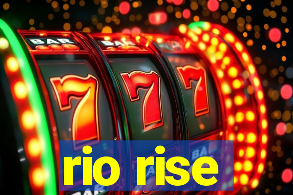 rio rise